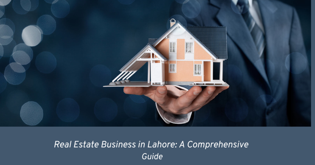Real Estate Business in Lahore: A Comprehensive Guide